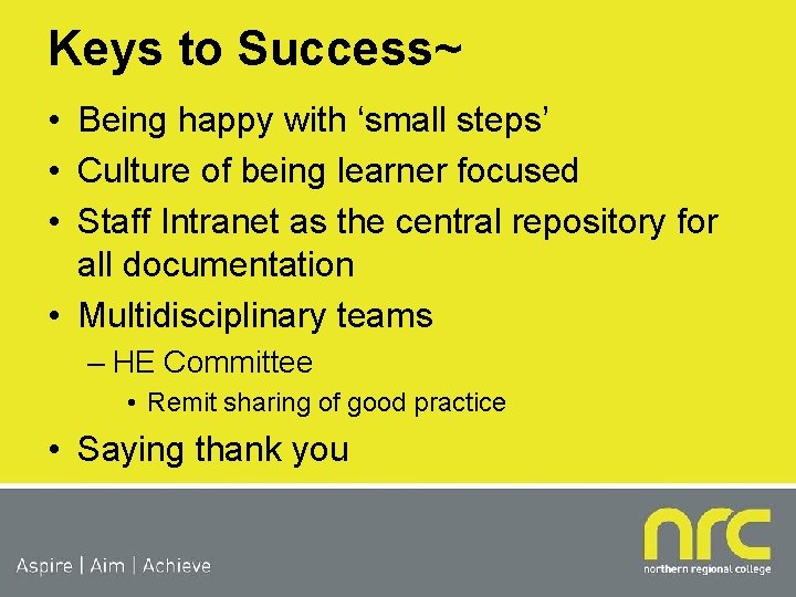 Keys to Success~ • Being happy with ‘small steps’ • Culture of being learner