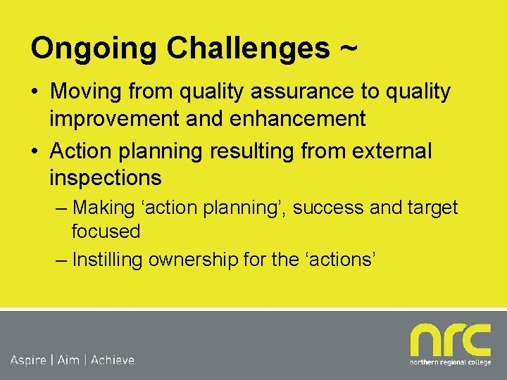 Ongoing Challenges ~ • Moving from quality assurance to quality improvement and enhancement •