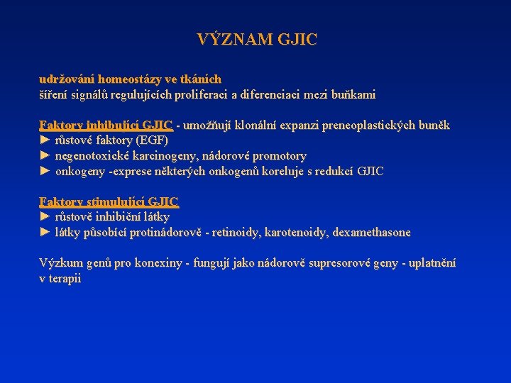 VÝZNAM GJIC udržování homeostázy ve tkáních šíření signálů regulujících proliferaci a diferenciaci mezi buňkami