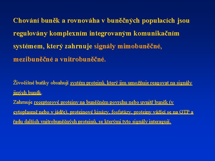 Chování buněk a rovnováha v buněčných populacích jsou regulovány komplexním integrovaným komunikačním systémem, který