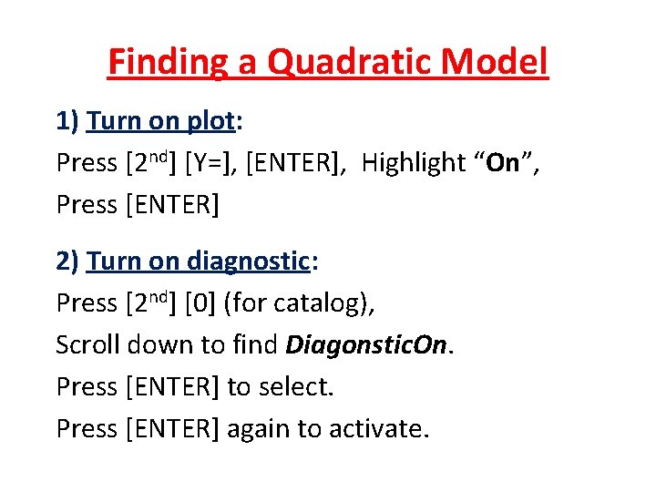 Finding a Quadratic Model 1) Turn on plot: Press [2 nd] [Y=], [ENTER], Highlight