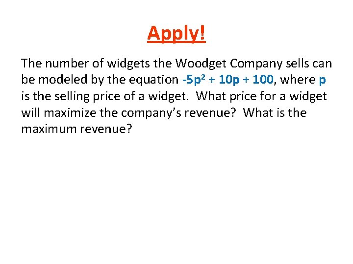 Apply! The number of widgets the Woodget Company sells can be modeled by the