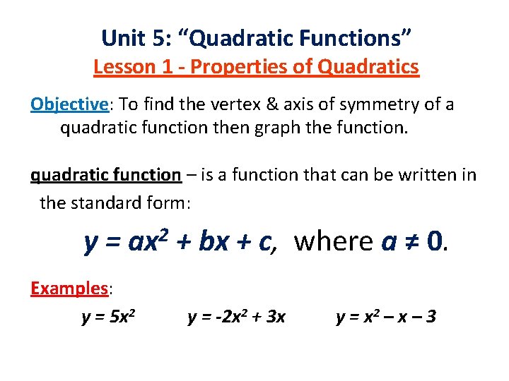 Unit 5: “Quadratic Functions” Lesson 1 - Properties of Quadratics Objective: To find the