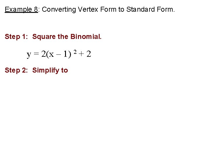 Example 8: Converting Vertex Form to Standard Form. Step 1: Square the Binomial. y