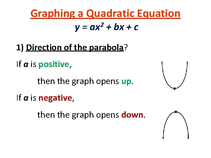 Graphing a Quadratic Equation y = ax 2 + bx + c 1) Direction