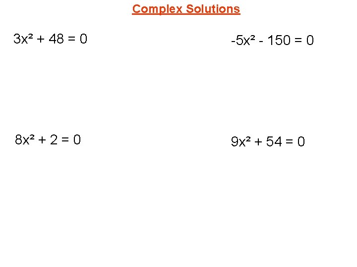 Complex Solutions 3 x² + 48 = 0 -5 x² - 150 = 0