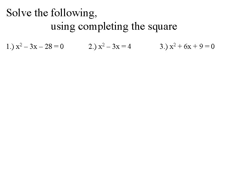 Solve the following, using completing the square 1. ) x 2 – 3 x