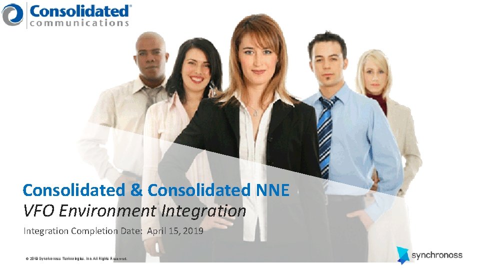 Consolidated & Consolidated NNE VFO Environment Integration Completion Date: April 15, 2019 1 ©