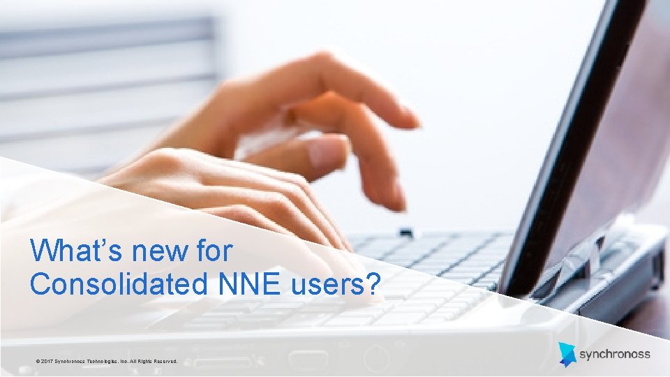 What’s new for Consolidated NNE users? 13 © 2019 Synchronoss Technologies, Inc. All Rights