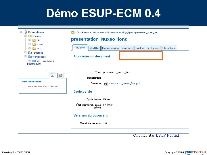 Démo ESUP-ECM 0. 4 Esup. Day 7 - 03/02/2009 Copyright 2008 © Démo ESUP-ECM 0. 4 Esup. Day 7 - 03/02/2009 Copyright 2008 ©