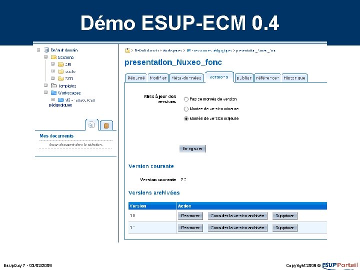 Démo ESUP-ECM 0. 4 Esup. Day 7 - 03/02/2009 Copyright 2008 © Démo ESUP-ECM 0. 4 Esup. Day 7 - 03/02/2009 Copyright 2008 ©