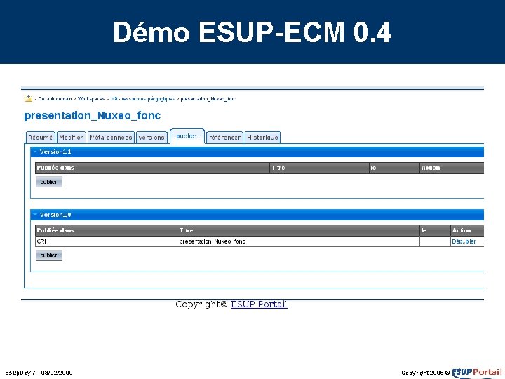 Démo ESUP-ECM 0. 4 Esup. Day 7 - 03/02/2009 Copyright 2008 © Démo ESUP-ECM 0. 4 Esup. Day 7 - 03/02/2009 Copyright 2008 ©
