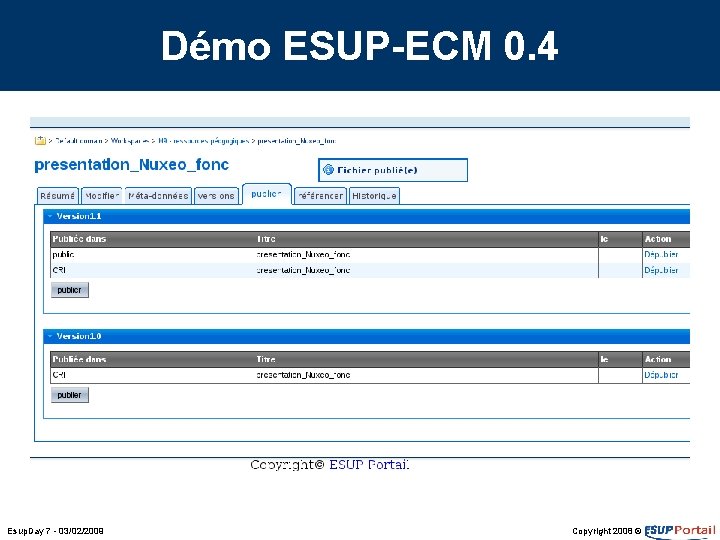 Démo ESUP-ECM 0. 4 Esup. Day 7 - 03/02/2009 Copyright 2008 © Démo ESUP-ECM 0. 4 Esup. Day 7 - 03/02/2009 Copyright 2008 ©