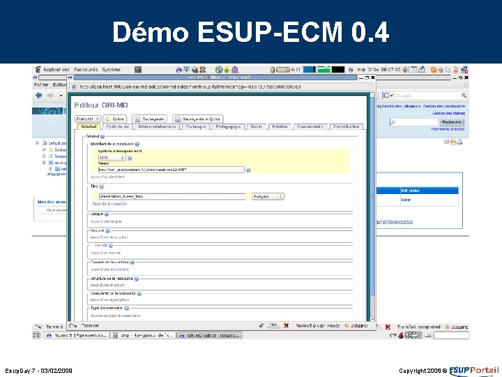 Démo ESUP-ECM 0. 4 Esup. Day 7 - 03/02/2009 Copyright 2008 © Démo ESUP-ECM 0. 4 Esup. Day 7 - 03/02/2009 Copyright 2008 ©