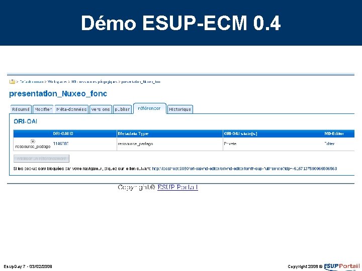 Démo ESUP-ECM 0. 4 Esup. Day 7 - 03/02/2009 Copyright 2008 © Démo ESUP-ECM 0. 4 Esup. Day 7 - 03/02/2009 Copyright 2008 ©
