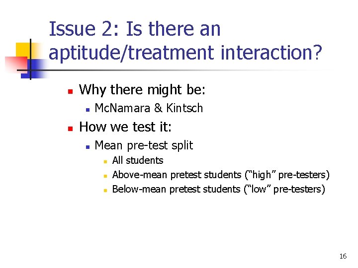 Issue 2: Is there an aptitude/treatment interaction? n Why there might be: n n