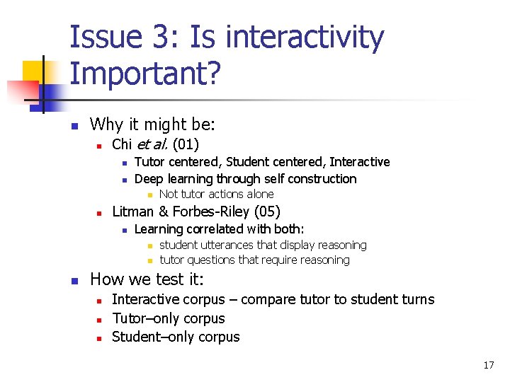 Issue 3: Is interactivity Important? n Why it might be: n Chi et al.