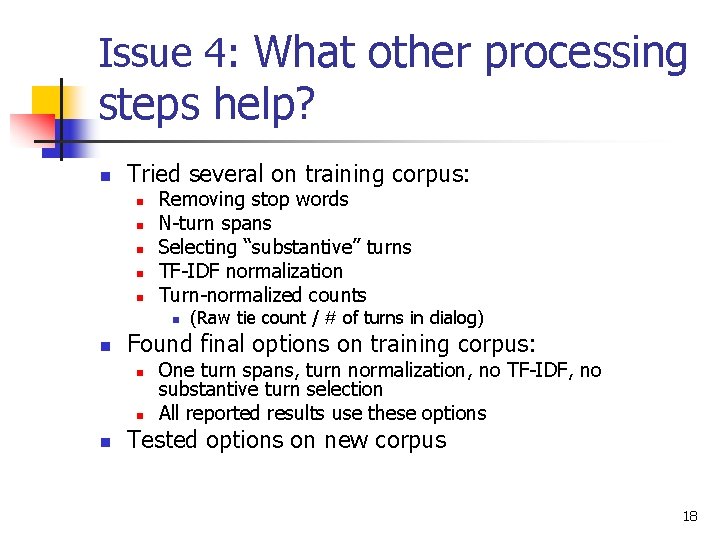 Issue 4: What other processing steps help? n Tried several on training corpus: n