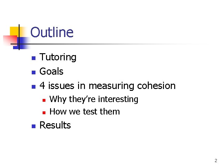 Outline n n n Tutoring Goals 4 issues in measuring cohesion n Why they’re