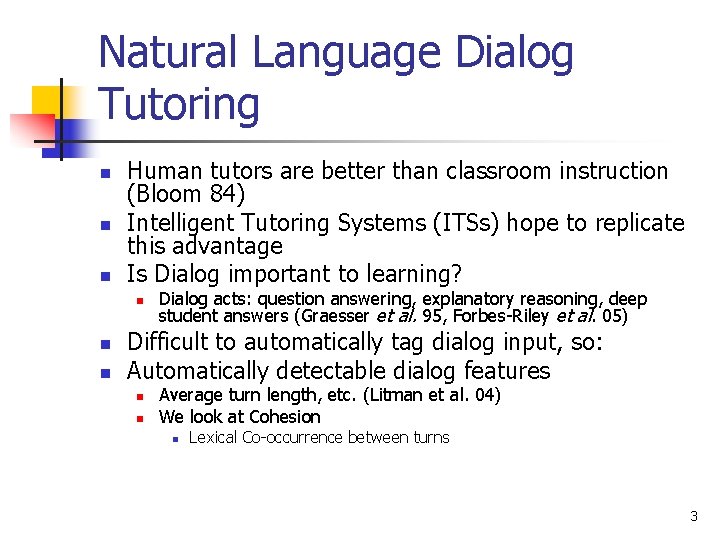 Natural Language Dialog Tutoring n n n Human tutors are better than classroom instruction