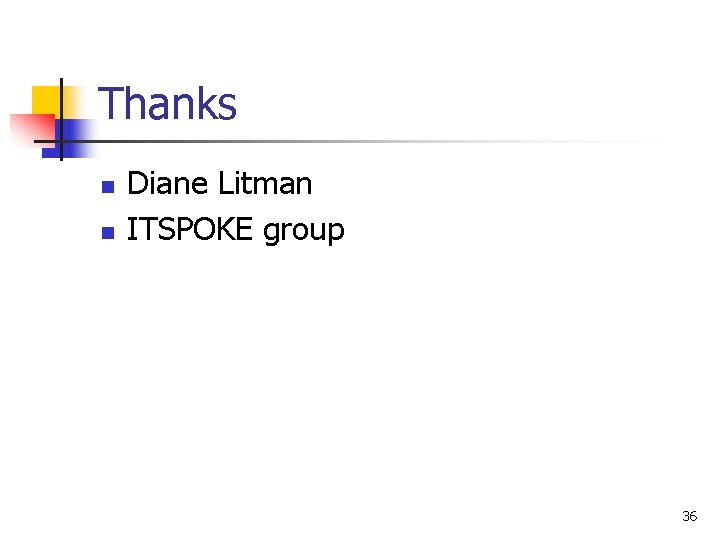 Thanks n n Diane Litman ITSPOKE group 36 