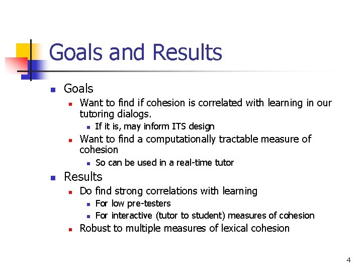 Goals and Results n Goals n Want to find if cohesion is correlated with