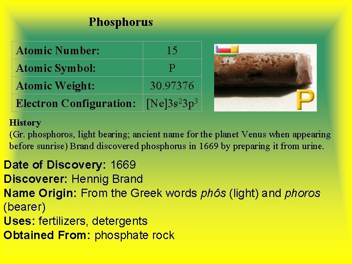 Phosphorus Atomic Number: 15 Atomic Symbol: P Atomic Weight: 30. 97376 Electron Configuration: [Ne]3