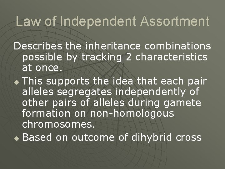 Law of Independent Assortment Describes the inheritance combinations possible by tracking 2 characteristics at