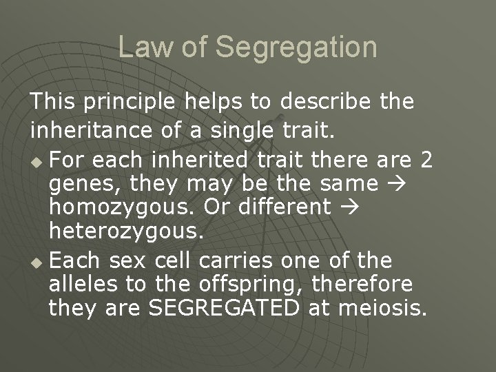 Law of Segregation This principle helps to describe the inheritance of a single trait.