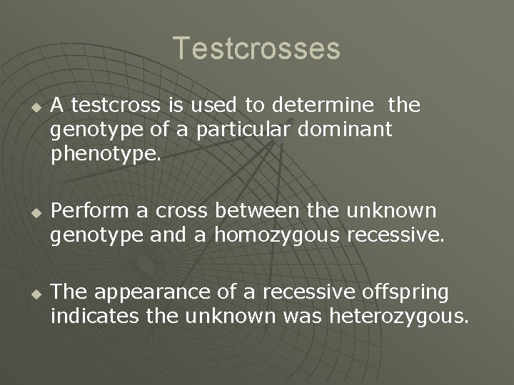 Testcrosses u u u A testcross is used to determine the genotype of a