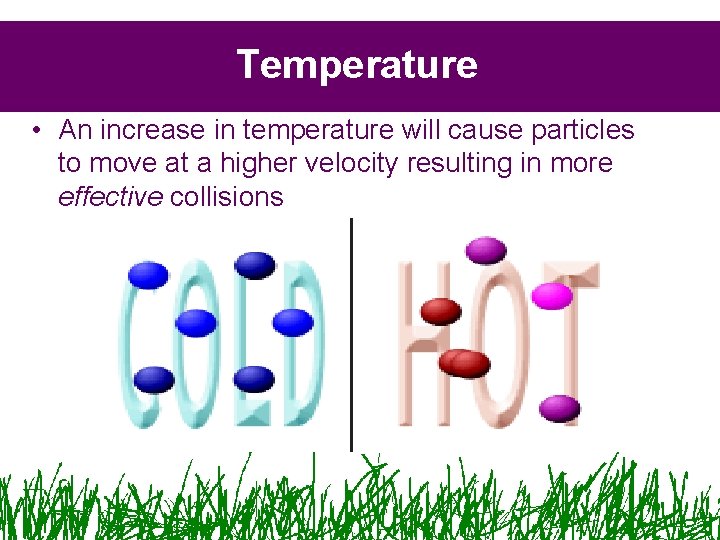 Temperature • An increase in temperature will cause particles to move at a higher Temperature • An increase in temperature will cause particles to move at a higher