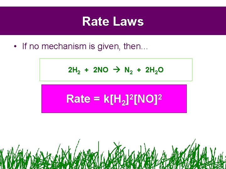 Rate Laws • If no mechanism is given, then… 2 H 2 + 2 Rate Laws • If no mechanism is given, then… 2 H 2 + 2