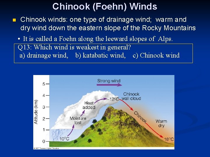 Chinook (Foehn) Winds n Chinook winds: one type of drainage wind; warm and dry