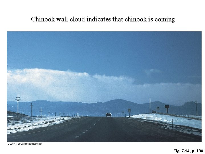 Chinook wall cloud indicates that chinook is coming Fig. 7 -14, p. 180 