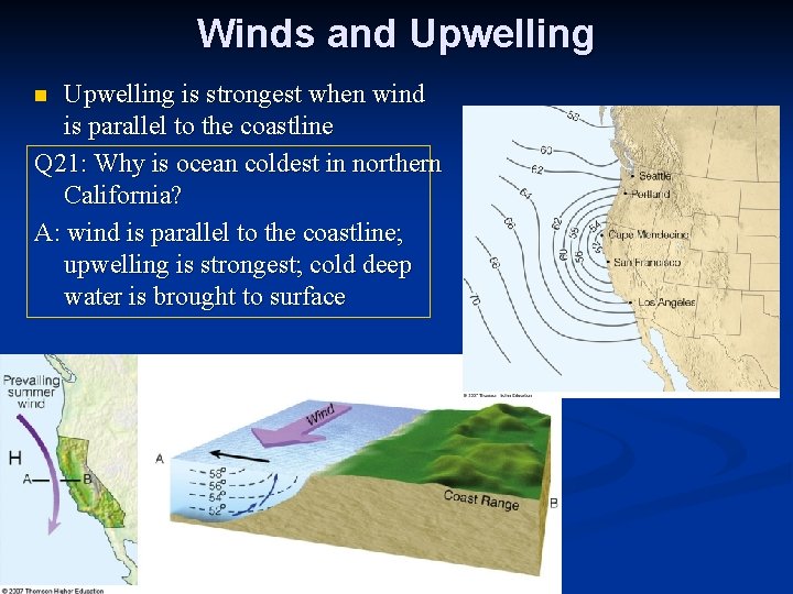 Winds and Upwelling is strongest when wind is parallel to the coastline Q 21: