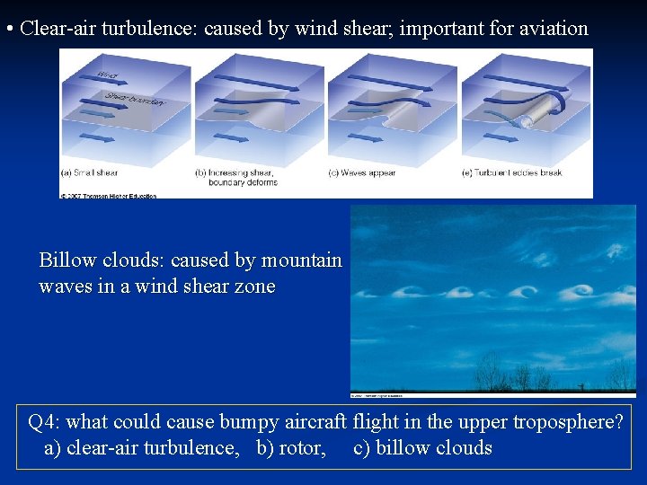  • Clear-air turbulence: caused by wind shear; important for aviation Billow clouds: caused