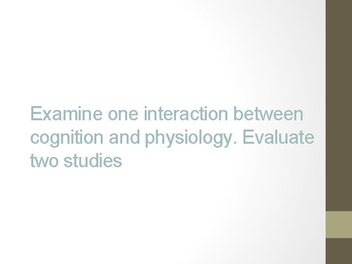 Examine one interaction between cognition and physiology. Evaluate two studies 