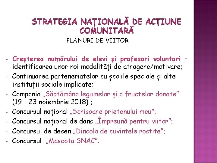 STRATEGIA NAȚIONALĂ DE ACȚIUNE COMUNITARĂ PLANURI DE VIITOR - Creșterea numărului de elevi și STRATEGIA NAȚIONALĂ DE ACȚIUNE COMUNITARĂ PLANURI DE VIITOR - Creșterea numărului de elevi și