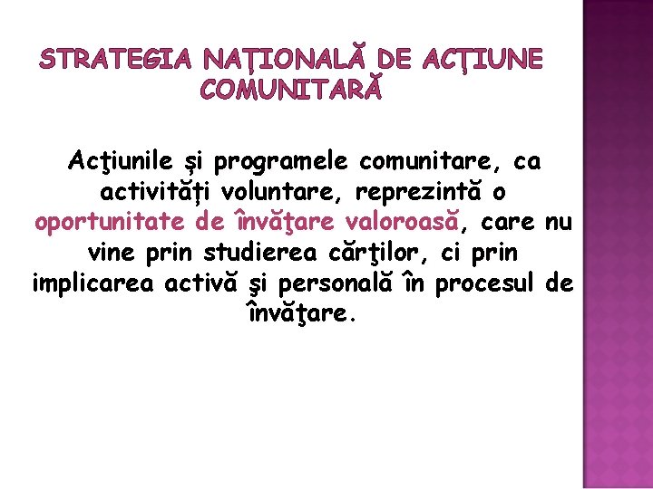 STRATEGIA NAȚIONALĂ DE ACȚIUNE COMUNITARĂ Acţiunile și programele comunitare, ca activități voluntare, reprezintă o STRATEGIA NAȚIONALĂ DE ACȚIUNE COMUNITARĂ Acţiunile și programele comunitare, ca activități voluntare, reprezintă o