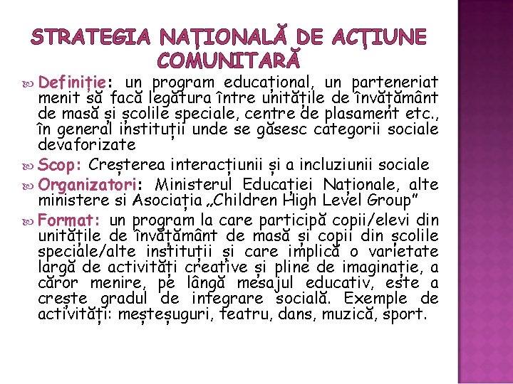STRATEGIA NAȚIONALĂ DE ACȚIUNE COMUNITARĂ Definiție: un program educațional, un parteneriat menit să facă STRATEGIA NAȚIONALĂ DE ACȚIUNE COMUNITARĂ Definiție: un program educațional, un parteneriat menit să facă