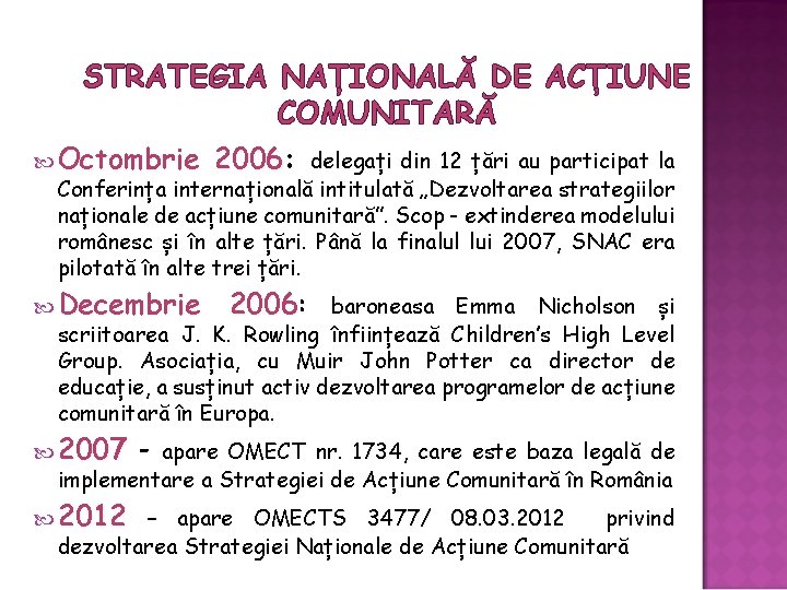 STRATEGIA NAȚIONALĂ DE ACȚIUNE COMUNITARĂ Octombrie 2006: delegați din 12 țări au participat la STRATEGIA NAȚIONALĂ DE ACȚIUNE COMUNITARĂ Octombrie 2006: delegați din 12 țări au participat la