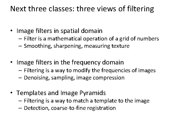 Next three classes: three views of filtering • Image filters in spatial domain –