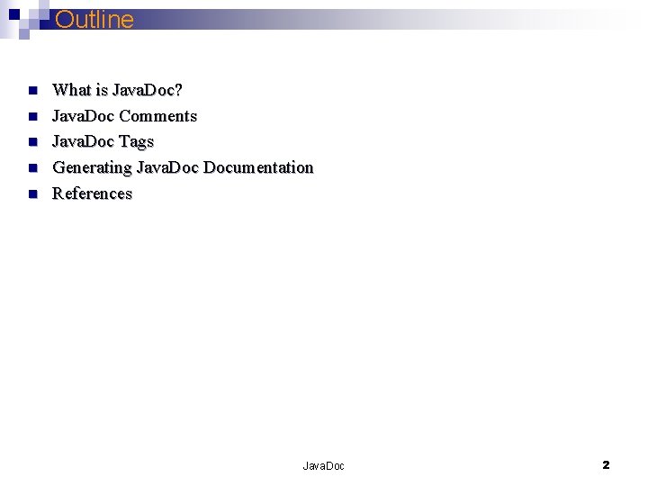 Outline n n n What is Java. Doc? Java. Doc Comments Java. Doc Tags