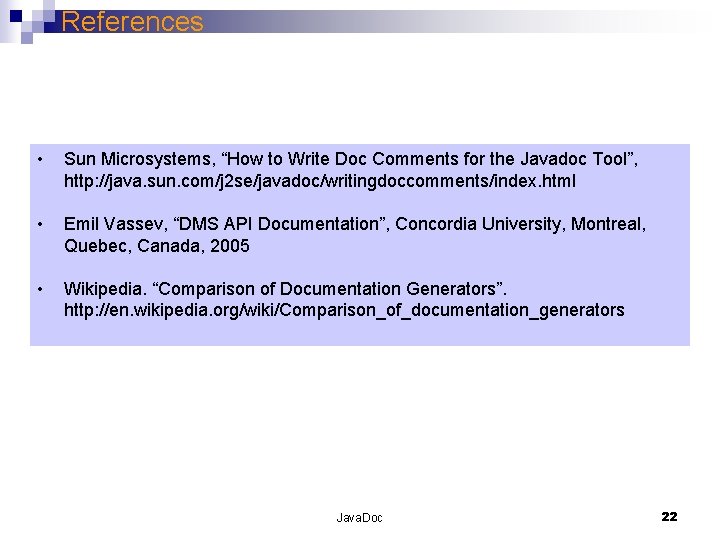 References • Sun Microsystems, “How to Write Doc Comments for the Javadoc Tool”, http: