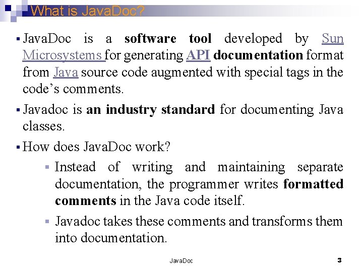 What is Java. Doc? § Java. Doc is a software tool developed by Sun