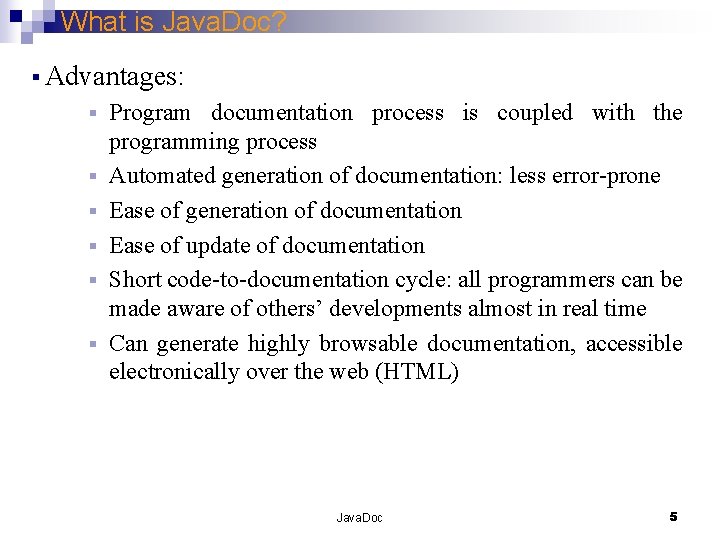 What is Java. Doc? § Advantages: § § § Program documentation process is coupled