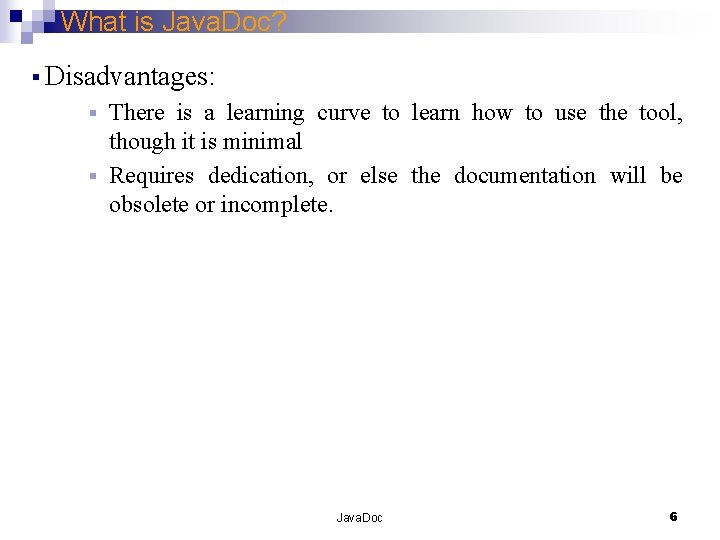 What is Java. Doc? § Disadvantages: There is a learning curve to learn how