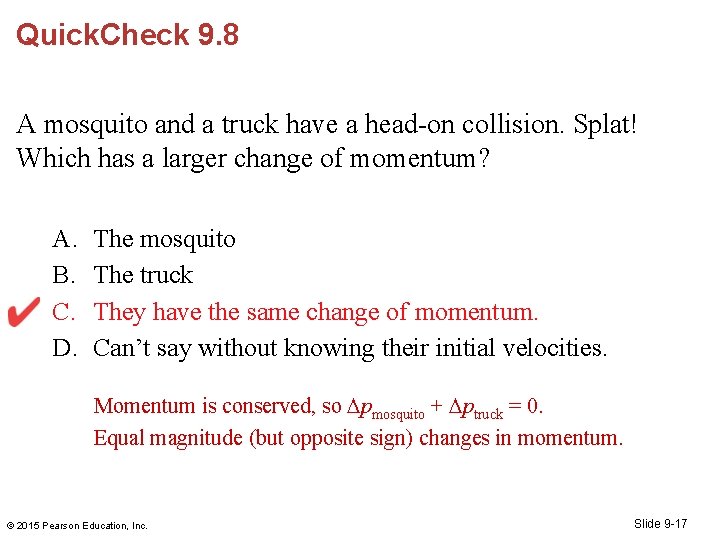 Quick. Check 9. 8 A mosquito and a truck have a head-on collision. Splat!