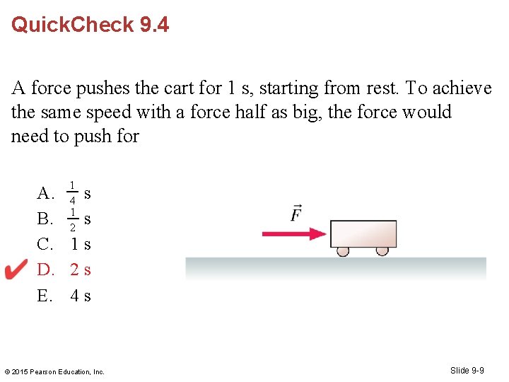 Quick. Check 9. 4 A force pushes the cart for 1 s, starting from