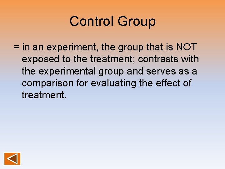 Control Group = in an experiment, the group that is NOT exposed to the